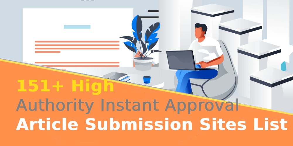 151+ High Authority Article Submission Sites List (Instant Approval)
